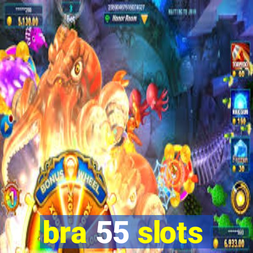 bra 55 slots